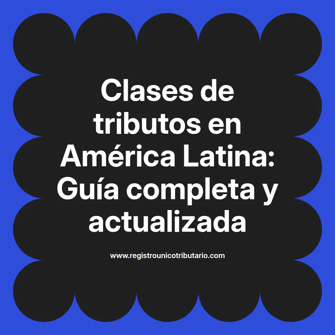 Imagen destacada sobre clases de tributos en Latinoamérica y su aplicación en Colombia y Perú