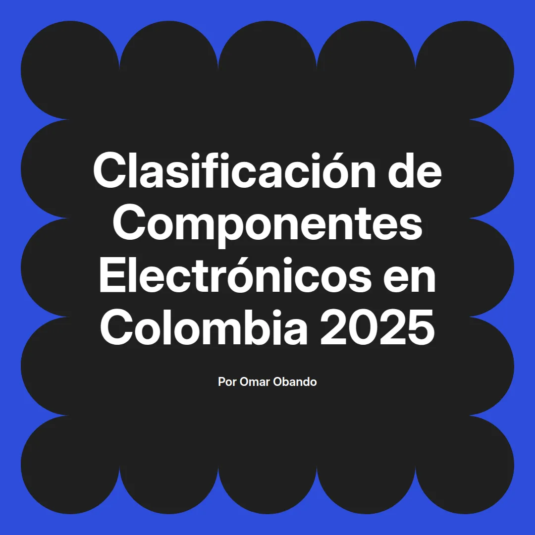 imagen destacada del post con un texto en el centro que dice Clasificación de Componentes Electrónicos en Colombia 2025 y abajo del texto aparece el nombre del autor Omar Obando