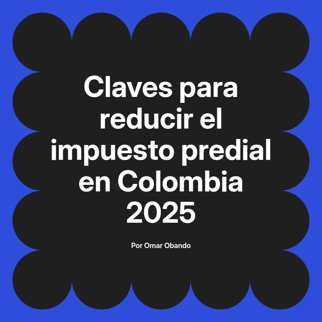 imagen destacada del post con un texto en el centro que dice Claves para reducir el impuesto predial en Colombia 2025 y abajo del texto aparece el nombre del autor Omar Obando
