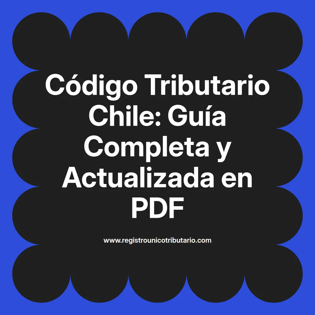 Imagen resaltante sobre el código tributario Chile y documentos relacionados en formato PDF