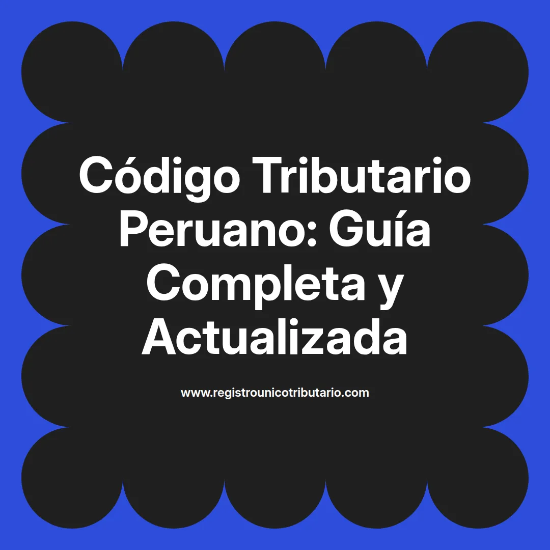 Imagen destacada sobre el código tributario Perú actualizado y su vigencia en 2025