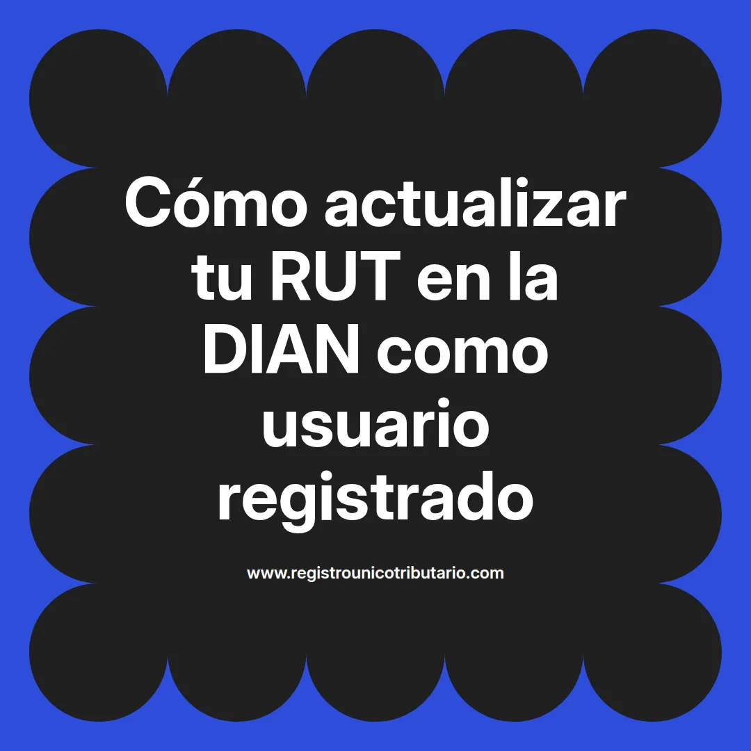 Imagen destacada sobre rut dian usuario registrado y su actualización para usuarios nuevos