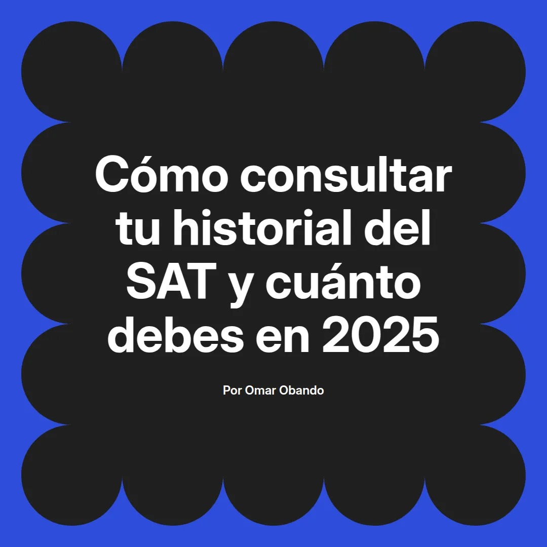 imagen destacada del post con un texto en el centro que dice Cómo consultar tu historial del SAT y cuánto debes en 2025 y abajo del texto aparece el nombre del autor Omar Obando