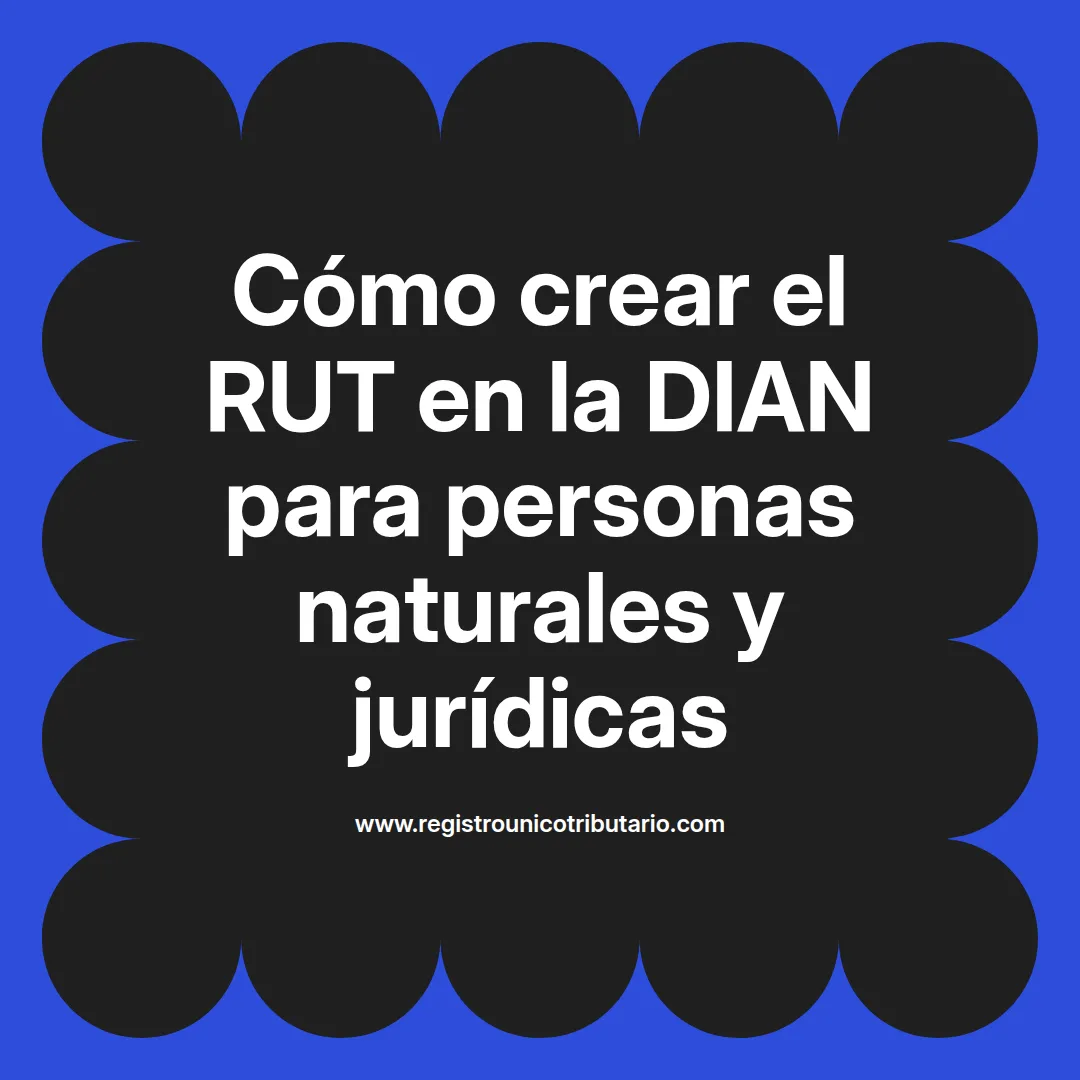 Imagen destacada sobre crear rut en la dian y realizar el proceso en línea
