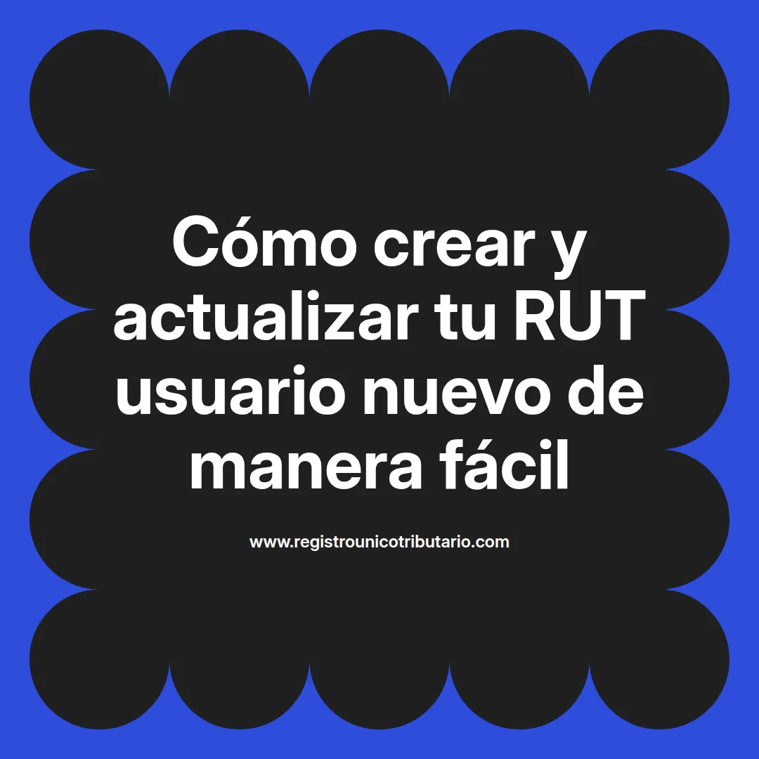 Imagen destacada sobre cómo crear un rut usuario nuevo y su actualización en línea
