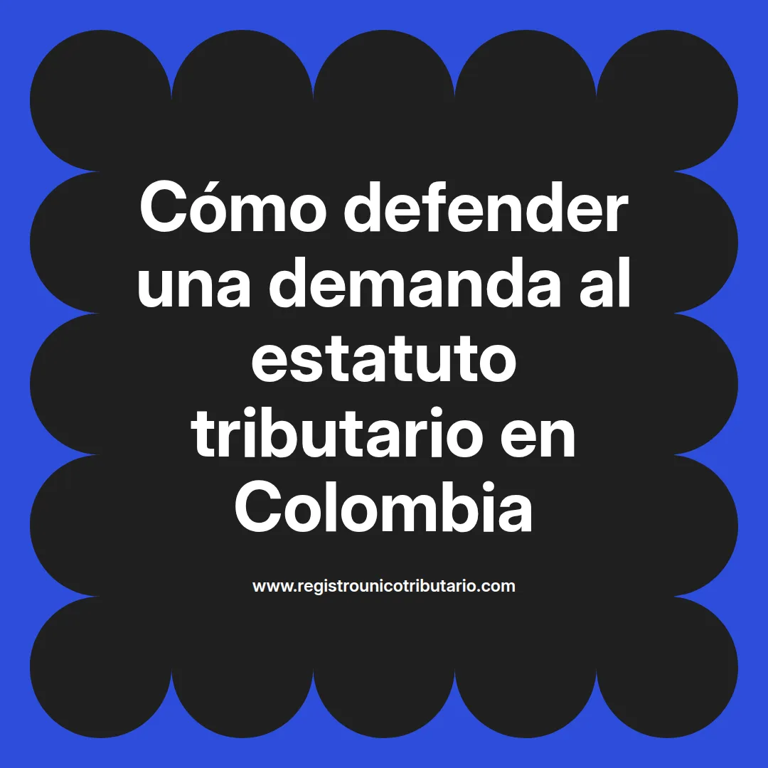 imagen destacada del post con un texto en el centro que dice Cómo defender una demanda al estatuto tributario en Colombia y abajo del texto aparece el url de sitio web que es registro unico tributario punto com