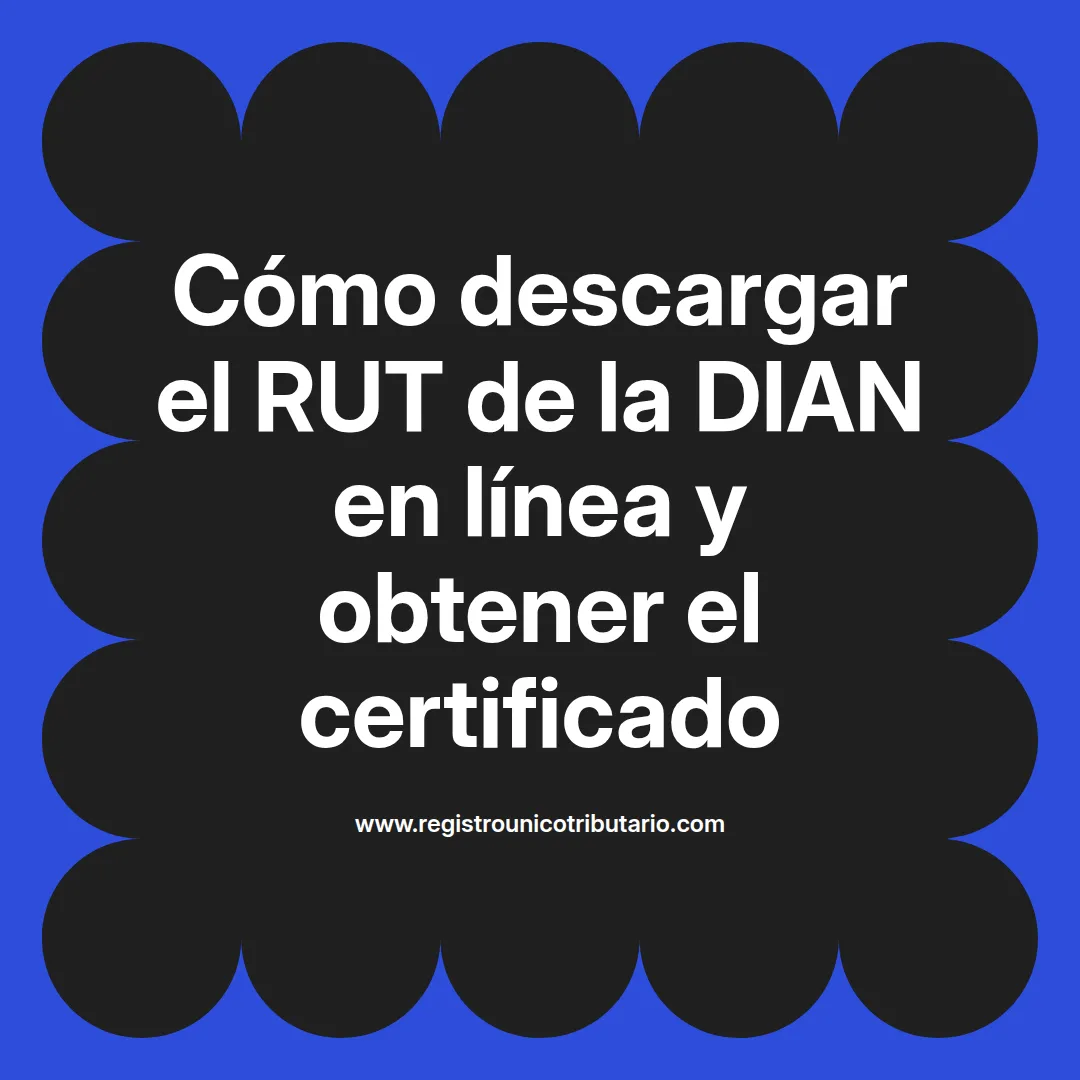 Imagen destacada sobre cómo descargar el RUT de la DIAN en línea y obtener certificado de persona natural