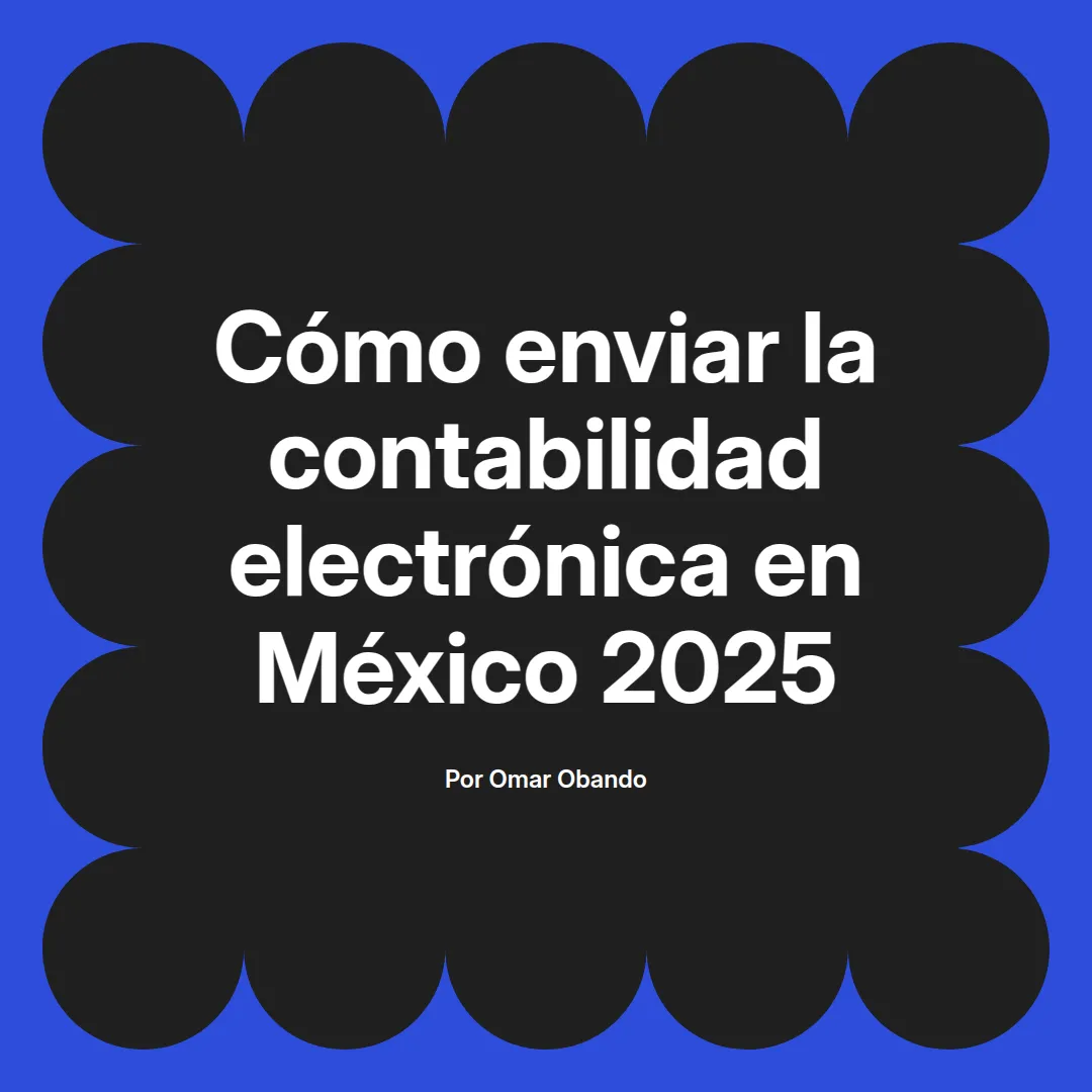 imagen destacada del post con un texto en el centro que dice Cómo enviar la contabilidad electrónica en México 2025 y abajo del texto aparece el nombre del autor Omar Obando