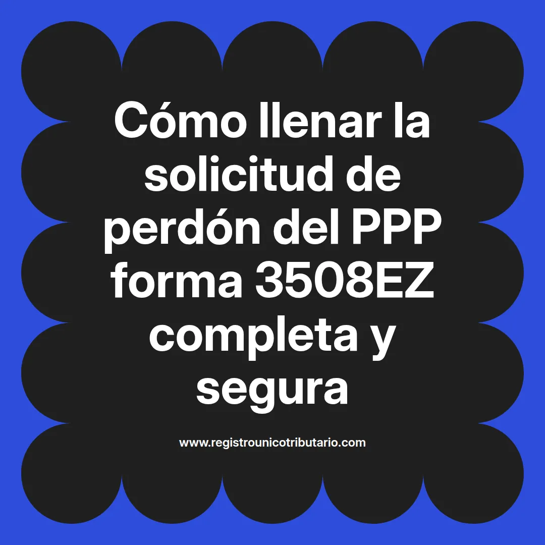 imagen destacada del post con un texto en el centro que dice Cómo llenar la solicitud de perdón del PPP forma 3508EZ completa y segura y abajo del texto aparece el url de sitio web que es registro unico tributario punto com