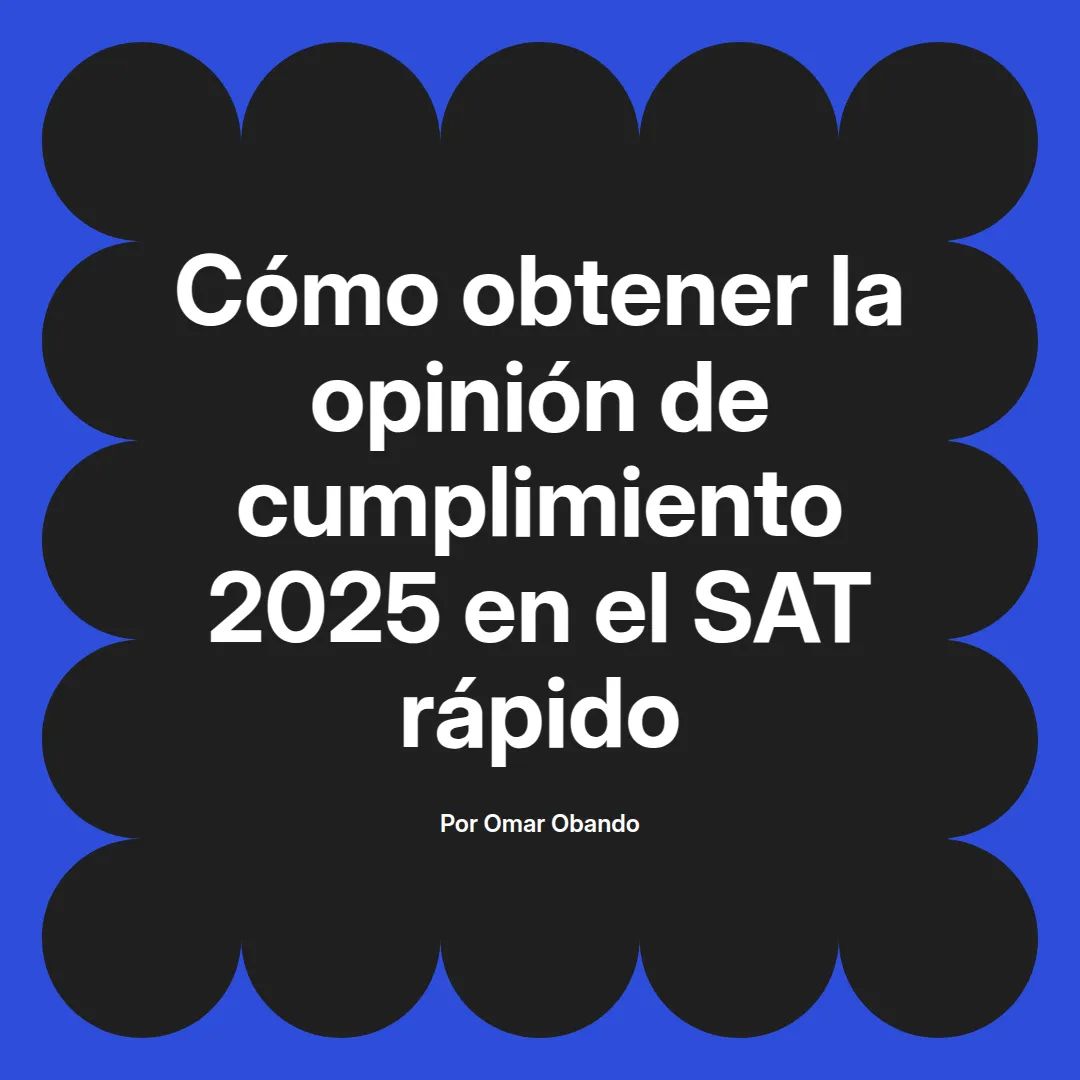imagen destacada del post con un texto en el centro que dice Cómo obtener la opinión de cumplimiento 2025 en el SAT rápido y abajo del texto aparece el nombre del autor Omar Obando