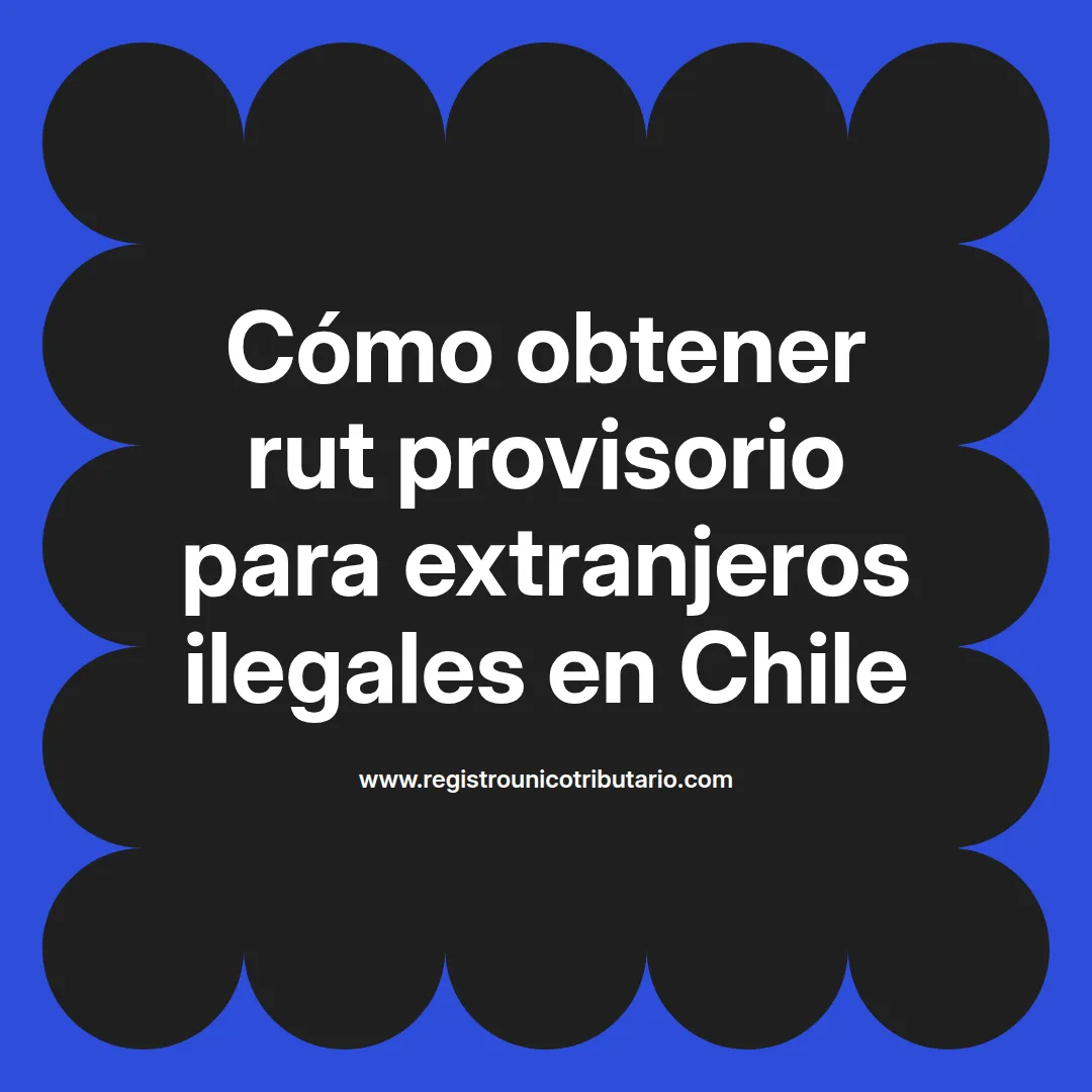 Imagen sobre el proceso para obtener rut provisorio para extranjeros ilegales en chile