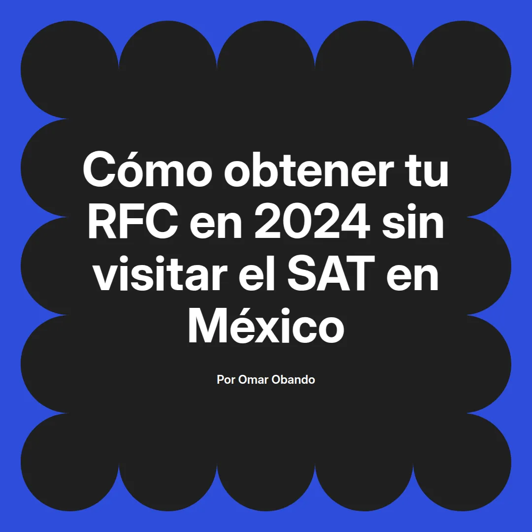 imagen destacada del post con un texto en el centro que dice Cómo obtener tu RFC en 2024 sin visitar el SAT en México y abajo del texto aparece el nombre del autor Omar Obando