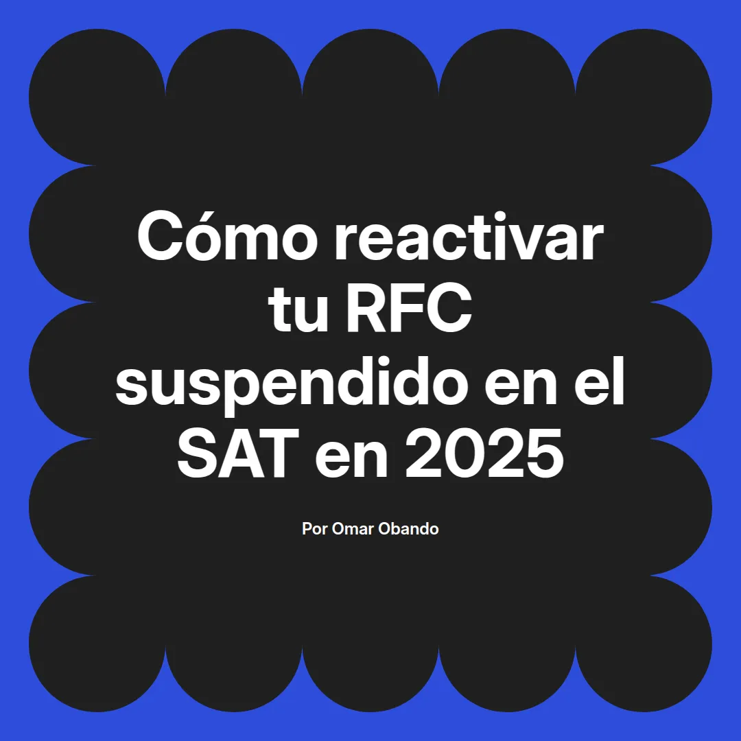 imagen destacada del post con un texto en el centro que dice Cómo reactivar tu RFC suspendido en el SAT en 2025 y abajo del texto aparece el nombre del autor Omar Obando
