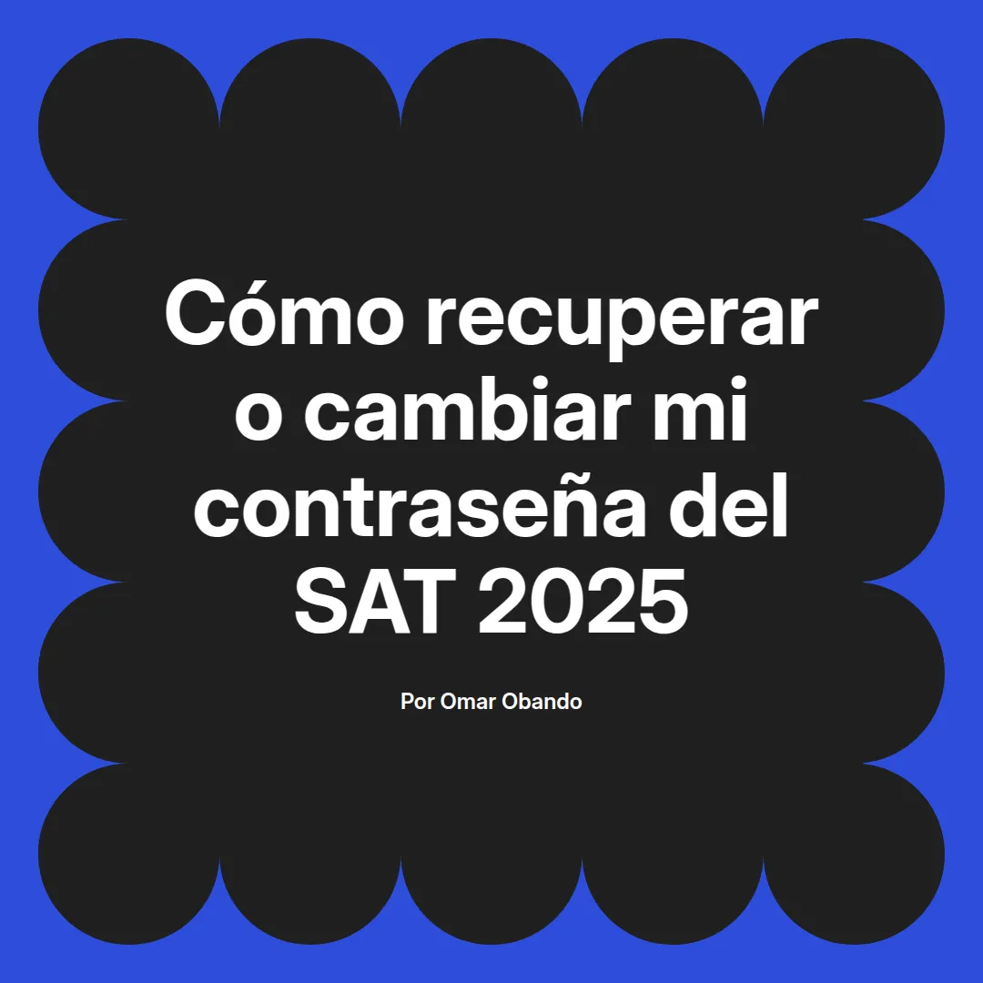 imagen destacada del post con un texto en el centro que dice Cómo recuperar o cambiar mi contraseña del SAT 2025 y abajo del texto aparece el nombre del autor Omar Obando