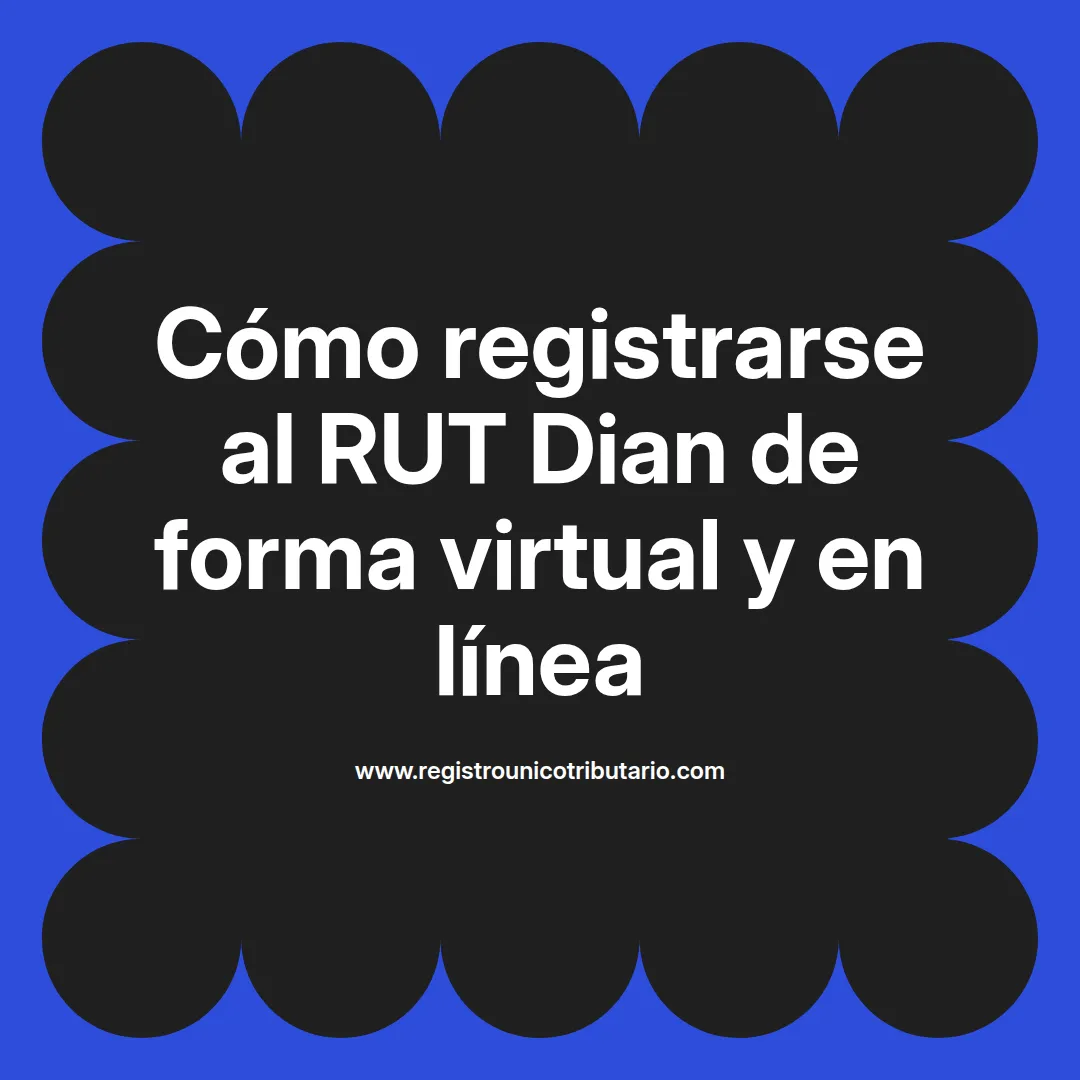 Imagen ilustrativa sobre el proceso de rut dian registrarse y su registro virtual