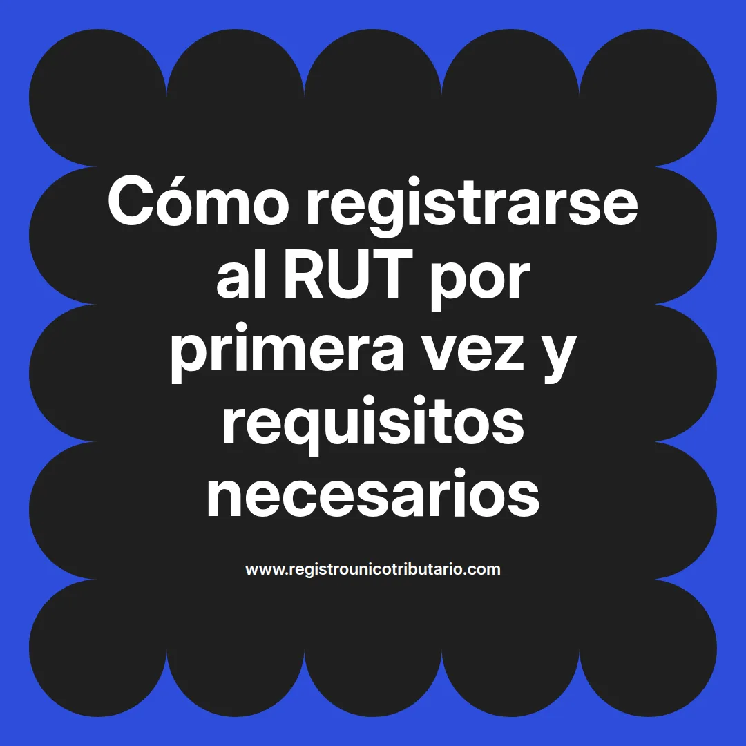 Imagen destacada sobre registrarse al rut por primera vez y cómo hacerlo por internet