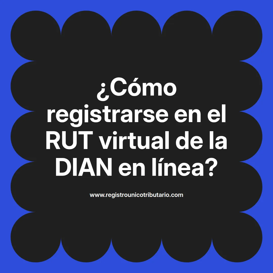 Imagen destacada sobre el rut dian registro virtual y cómo registrarse como usuario en la plataforma