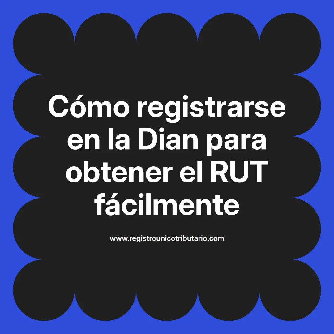 Imagen destacada sobre registrarse en la dian rut y cómo descargar el rut desde el sitio web oficial