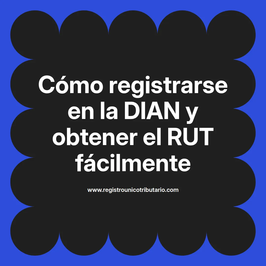 Imagen destacada sobre cómo registrarse en la DIAN y registrar el RUT por primera vez