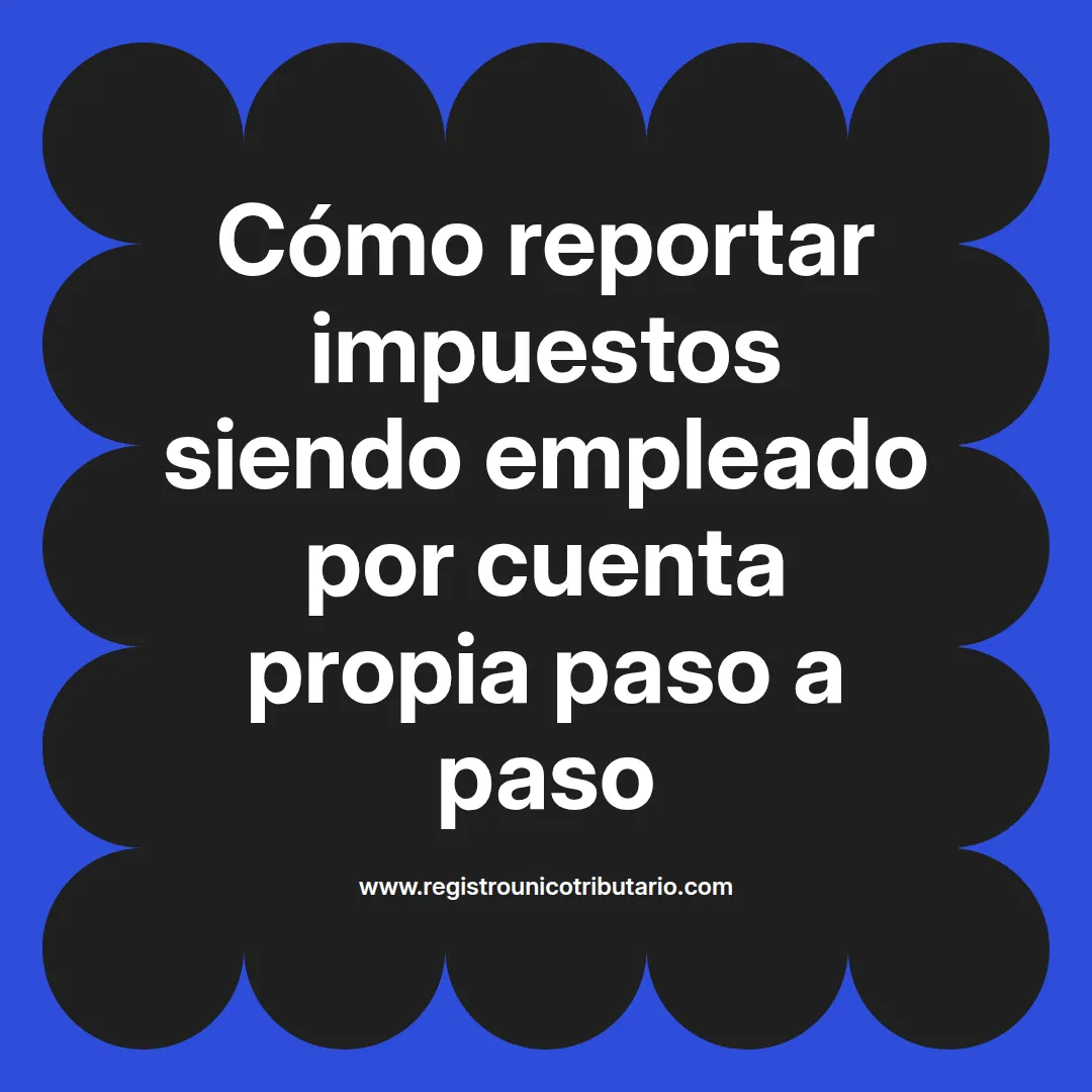 imagen destacada del post con un texto en el centro que dice Cómo reportar impuestos siendo empleado por cuenta propia paso a paso y abajo del texto aparece el url de sitio web que es registro unico tributario punto com