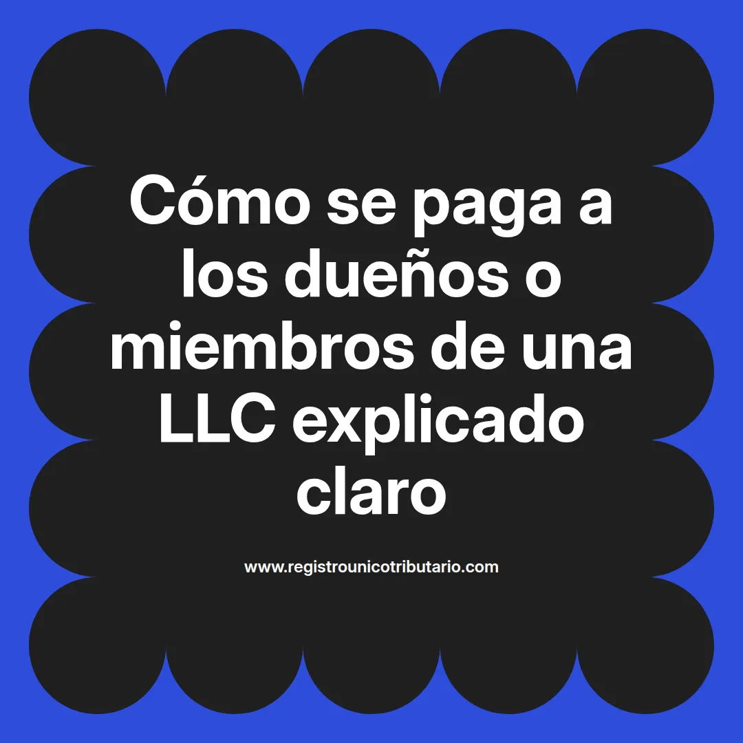 imagen destacada del post con un texto en el centro que dice Cómo se paga a los dueños o miembros de una LLC explicado claro y abajo del texto aparece el url de sitio web que es registro unico tributario punto com