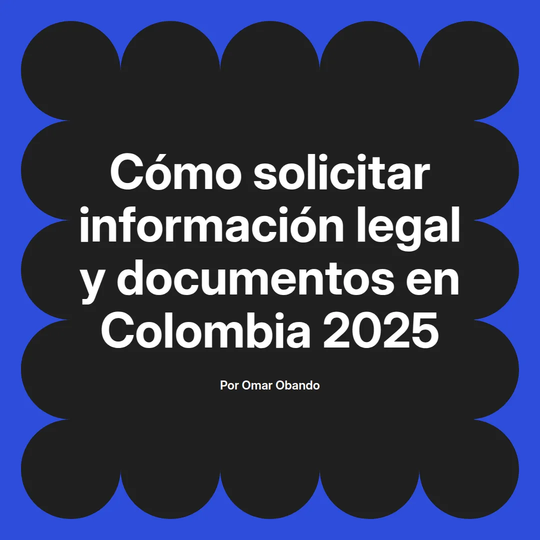 imagen destacada del post con un texto en el centro que dice Cómo solicitar información legal y documentos en Colombia 2025 y abajo del texto aparece el nombre del autor Omar Obando