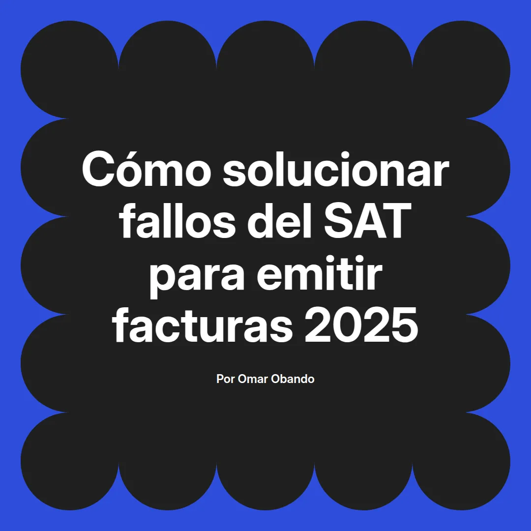 imagen destacada del post con un texto en el centro que dice Cómo solucionar fallos del SAT para emitir facturas 2025 y abajo del texto aparece el nombre del autor Omar Obando