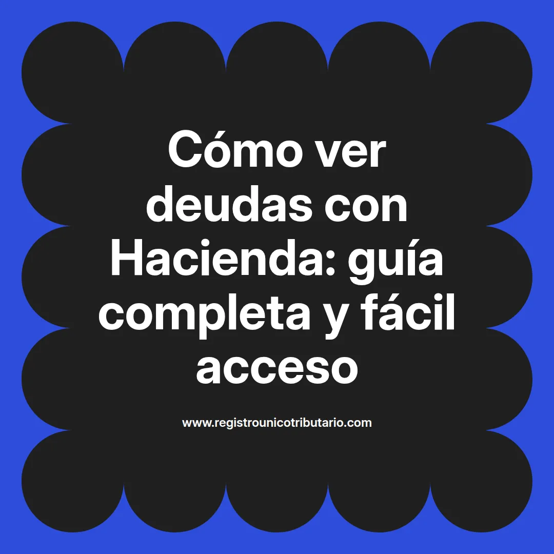 Imagen destacada que explica cómo ver deudas hacienda y consultar deudas pagadas hacienda