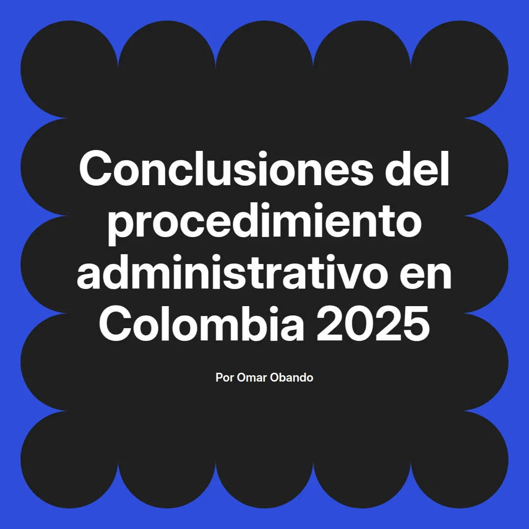 imagen destacada del post con un texto en el centro que dice Conclusiones del procedimiento administrativo en Colombia 2025 y abajo del texto aparece el nombre del autor Omar Obando