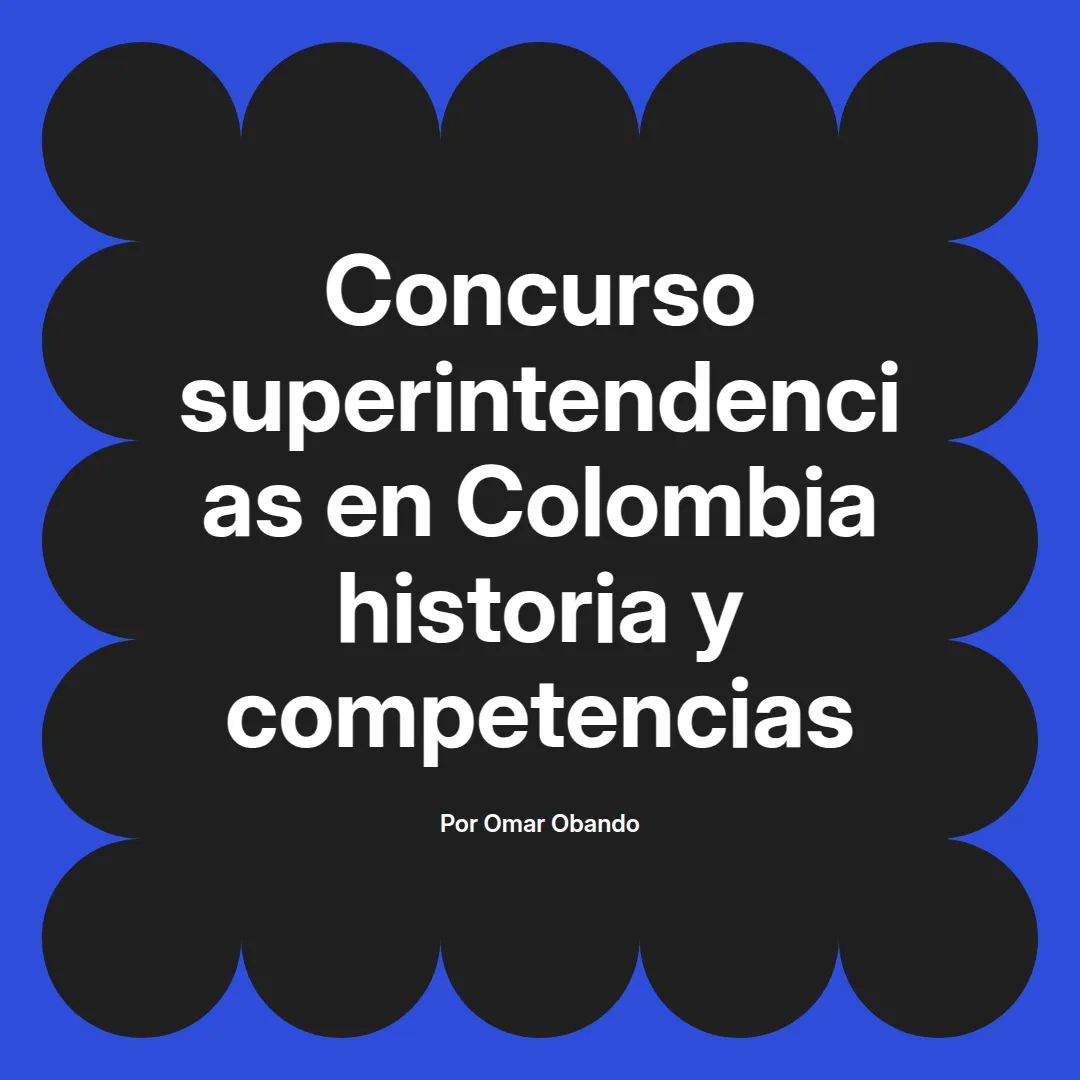 imagen destacada del post con un texto en el centro que dice Concurso superintendencias en Colombia historia y competencias y abajo del texto aparece el nombre del autor Omar Obando