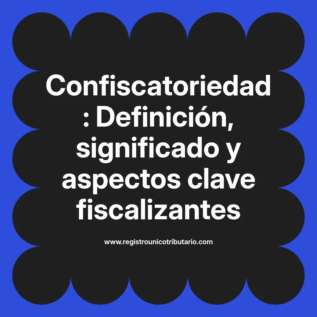 Imagen destacada sobre la confiscatoriedad en materia tributaria y su significado en el contexto fiscal