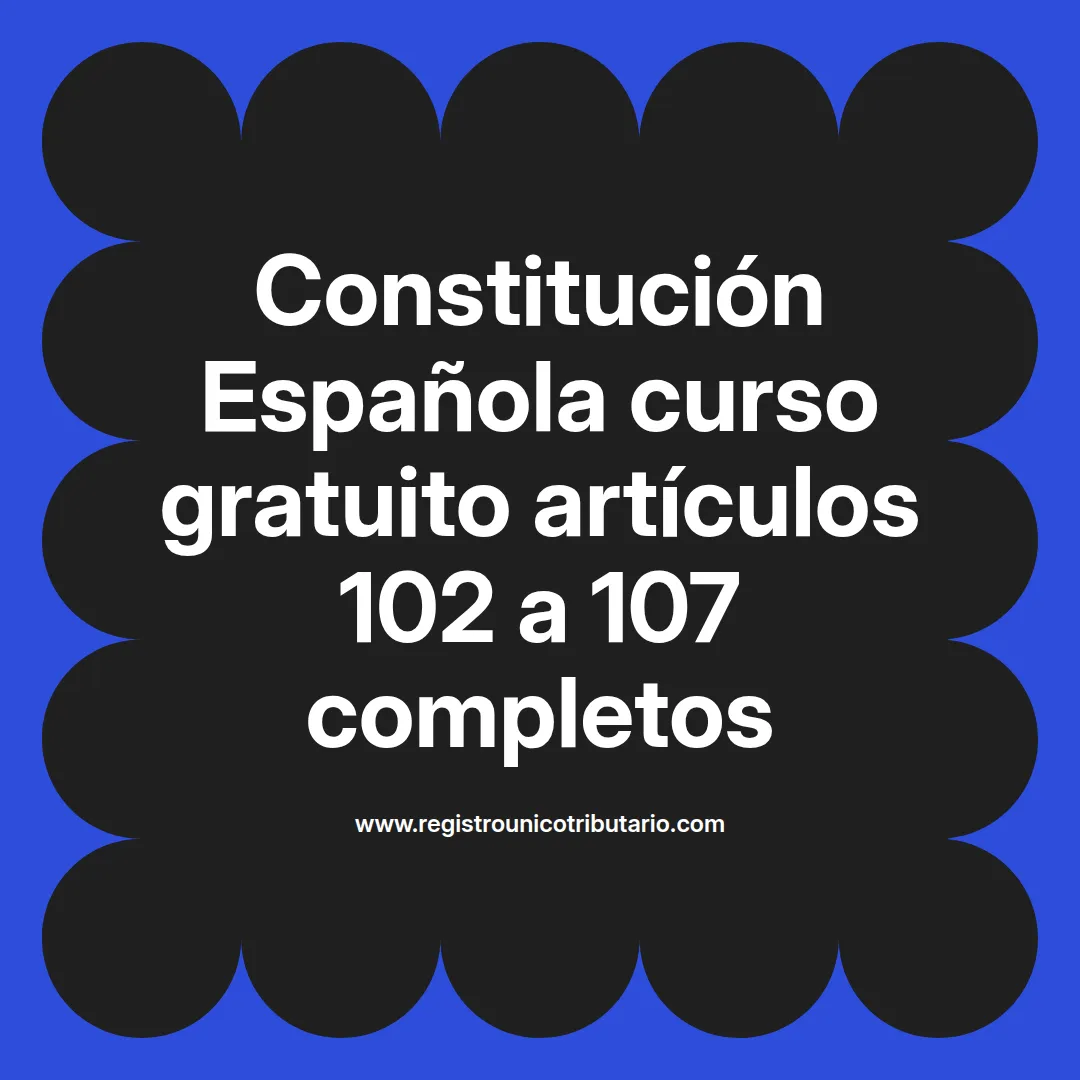 imagen destacada del post con un texto en el centro que dice Constitución Española curso gratuito artículos 102 a 107 completos y abajo del texto aparece el url de sitio web que es registro unico tributario punto com