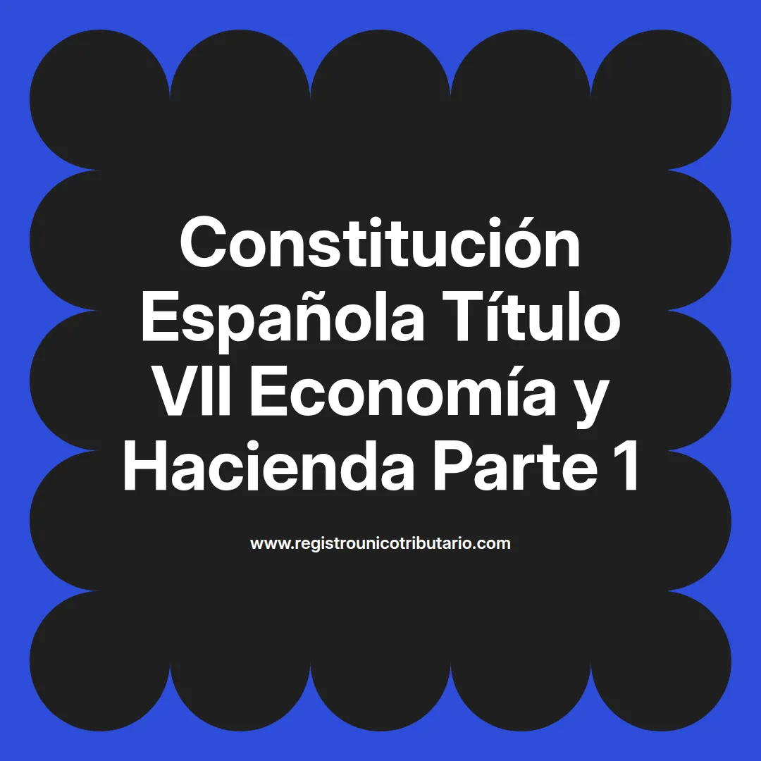 imagen destacada del post con un texto en el centro que dice Constitución Española Título VII Economía y Hacienda Parte 1 y abajo del texto aparece el url de sitio web que es registro unico tributario punto com
