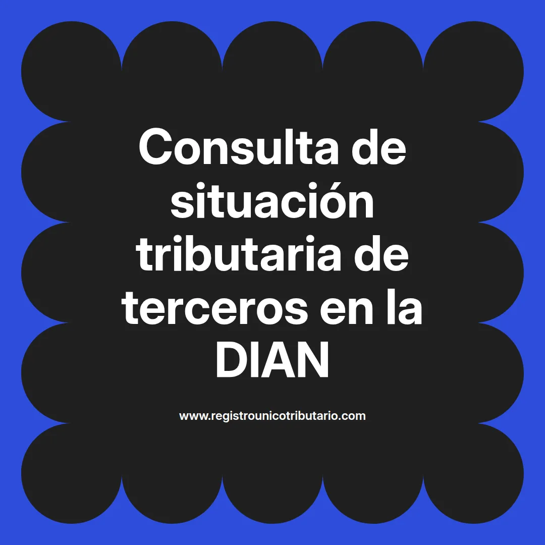 Imagen destacada sobre consulta de situación tributaria de terceros en la DIAN y certificados tributarios