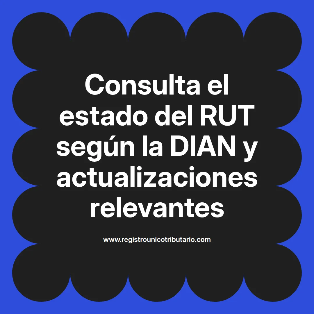 Imagen sobre consulta del estado del rut en Colombia y trámites relacionados con la Dian