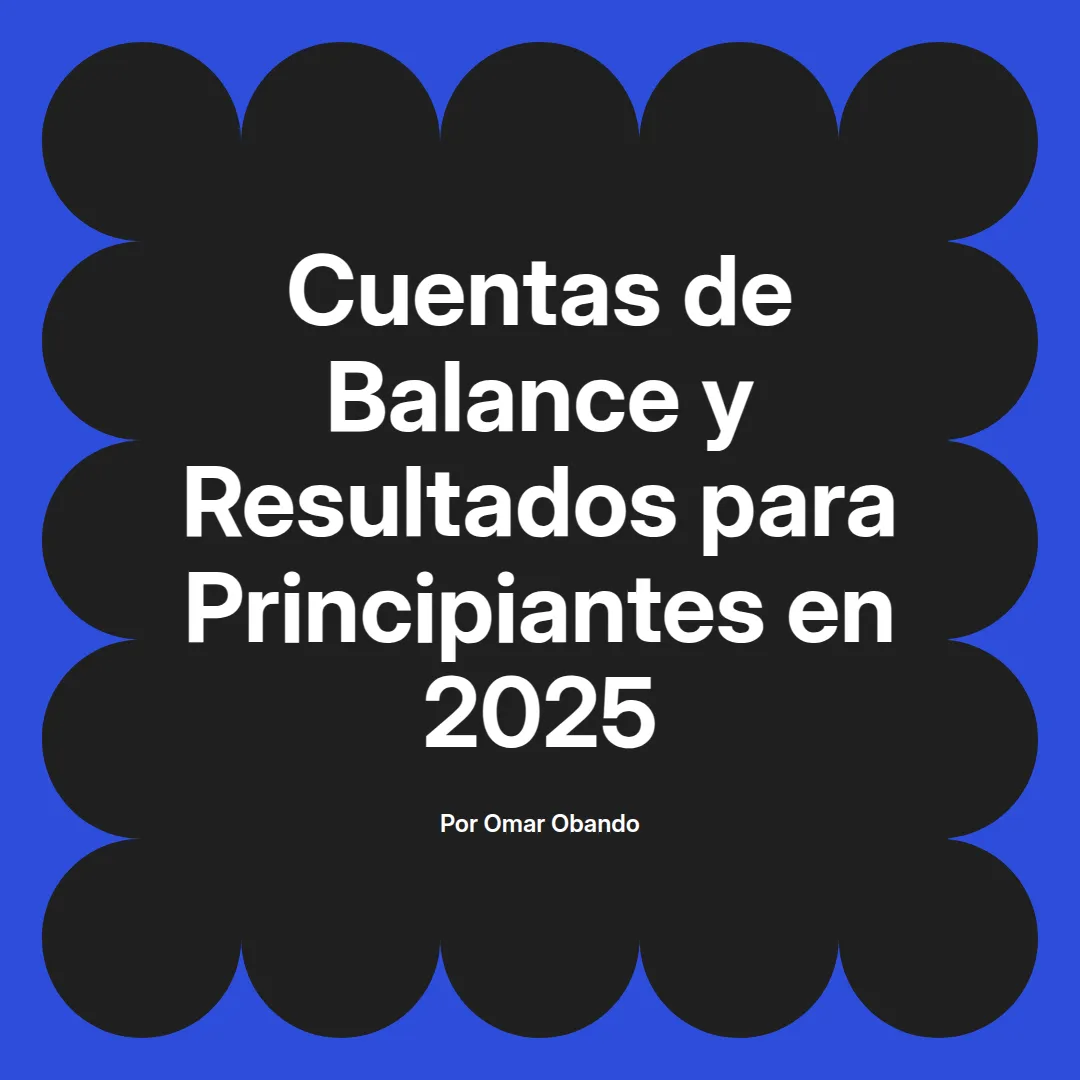 imagen destacada del post con un texto en el centro que dice Cuentas de Balance y Resultados para Principiantes en 2025 y abajo del texto aparece el nombre del autor Omar Obando