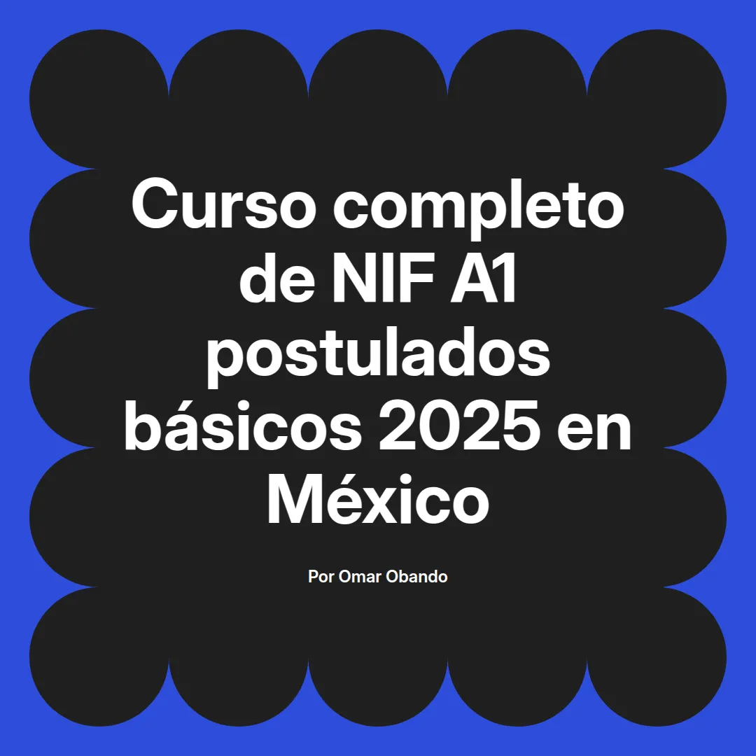 imagen destacada del post con un texto en el centro que dice Curso completo de NIF A1 postulados básicos 2025 en México y abajo del texto aparece el nombre del autor Omar Obando