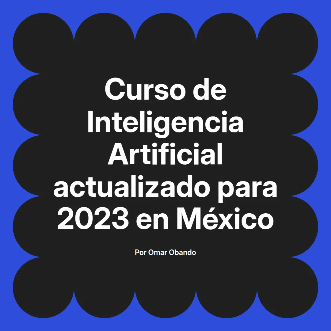 imagen destacada del post con un texto en el centro que dice Curso de Inteligencia Artificial actualizado para 2023 en México y abajo del texto aparece el nombre del autor Omar Obando