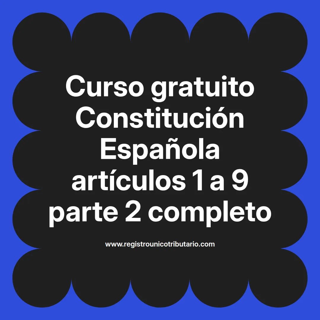 imagen destacada del post con un texto en el centro que dice Curso gratuito Constitución Española artículos 1 a 9 parte 2 completo y abajo del texto aparece el url de sitio web que es registro unico tributario punto com
