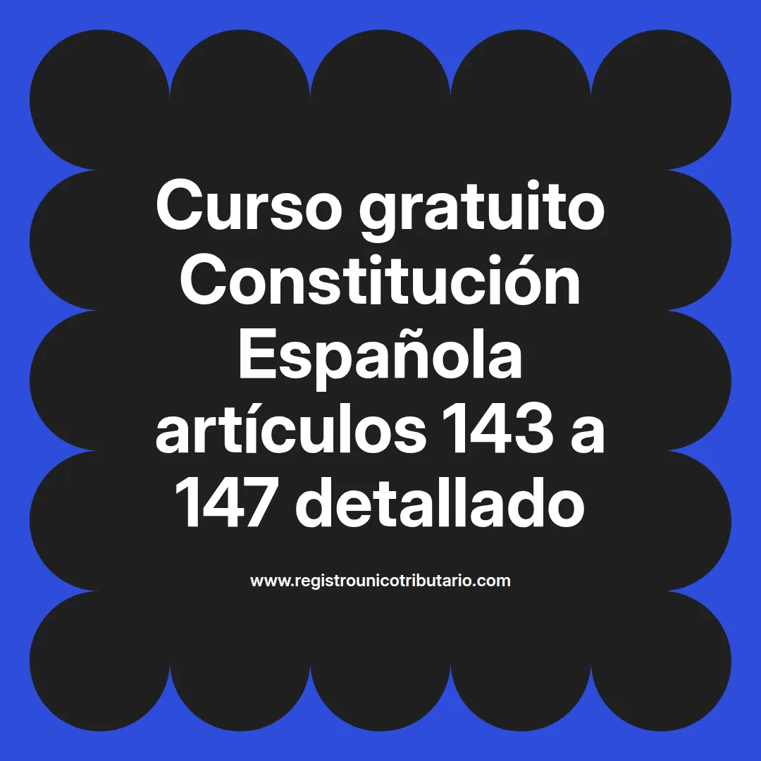 imagen destacada del post con un texto en el centro que dice Curso gratuito Constitución Española artículos 143 a 147 detallado y abajo del texto aparece el url de sitio web que es registro unico tributario punto com