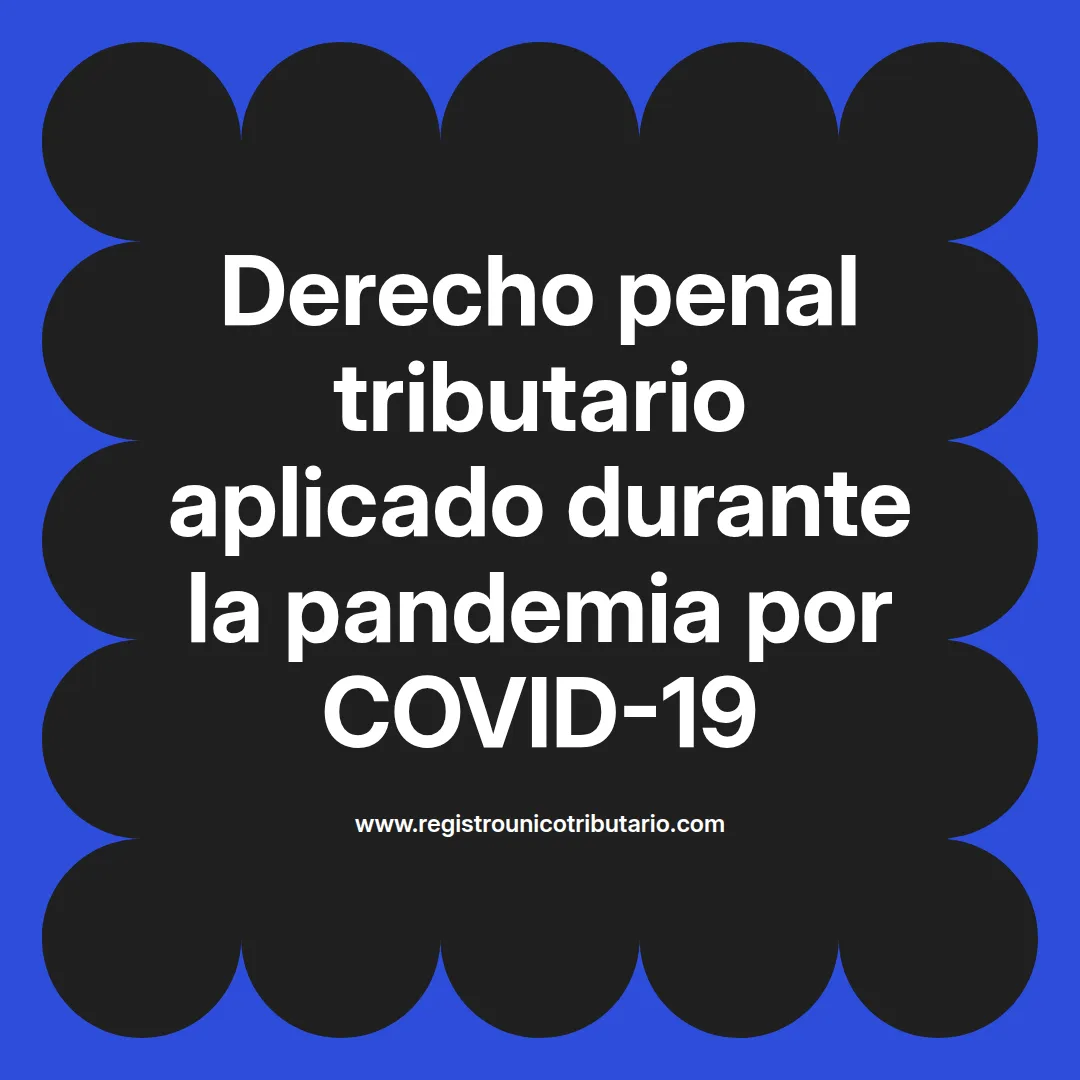 imagen destacada del post con un texto en el centro que dice Derecho penal tributario aplicado durante la pandemia por COVID-19 y abajo del texto aparece el url de sitio web que es registro unico tributario punto com
