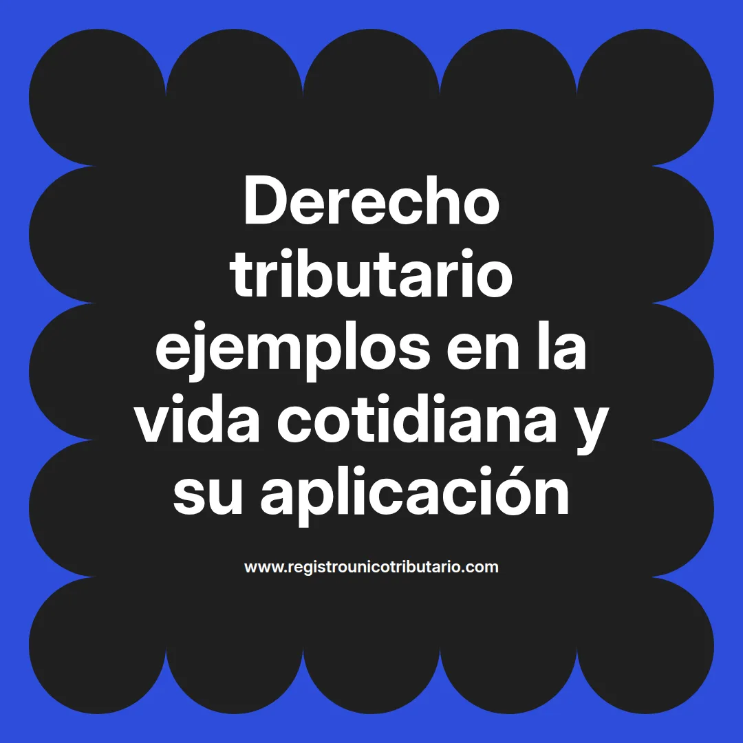Imagen sobre derecho tributario ejemplos y su aplicación en la vida cotidiana y principios relacionados