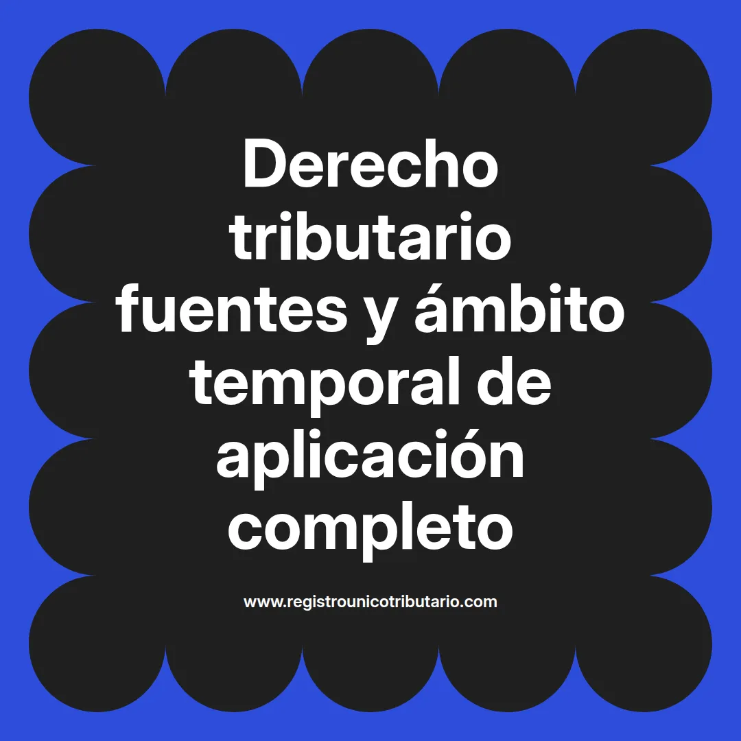 imagen destacada del post con un texto en el centro que dice Derecho tributario fuentes y ámbito temporal de aplicación completo y abajo del texto aparece el url de sitio web que es registro unico tributario punto com