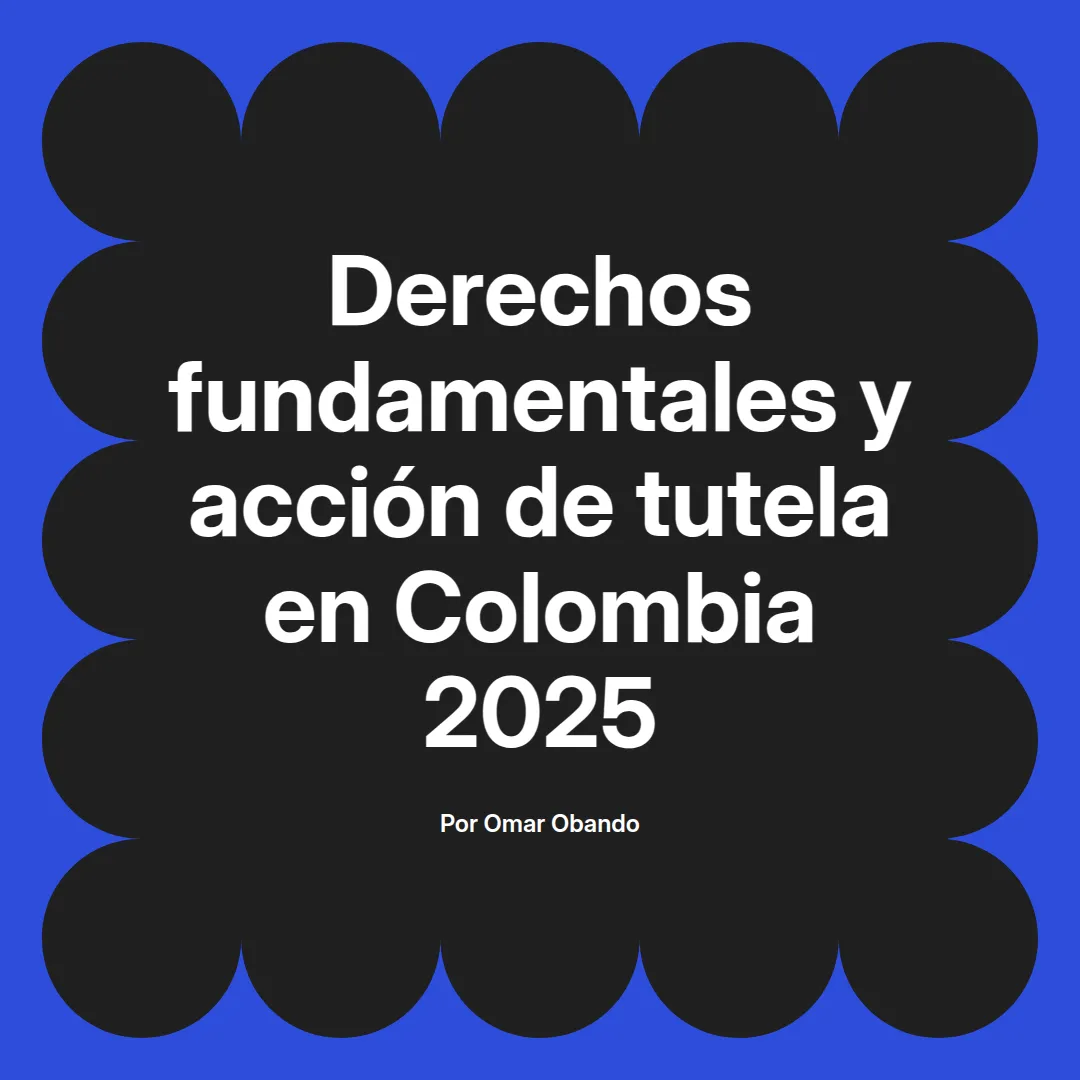 imagen destacada del post con un texto en el centro que dice Derechos fundamentales y acción de tutela en Colombia 2025 y abajo del texto aparece el nombre del autor Omar Obando
