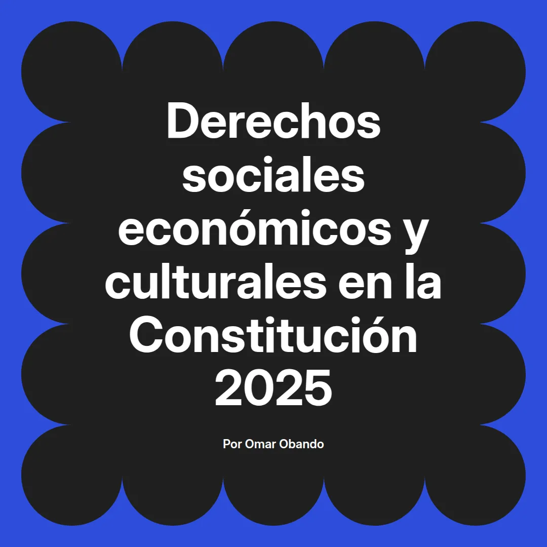 imagen destacada del post con un texto en el centro que dice Derechos sociales económicos y culturales en la Constitución 2025 y abajo del texto aparece el nombre del autor Omar Obando