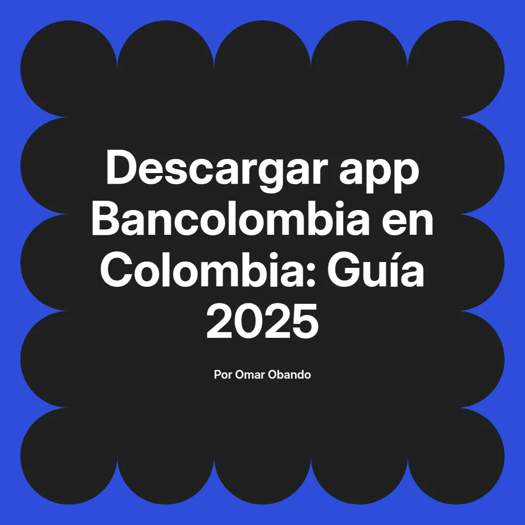 imagen destacada del post con un texto en el centro que dice Descargar app Bancolombia en Colombia: Guía 2025 y abajo del texto aparece el nombre del autor Omar Obando