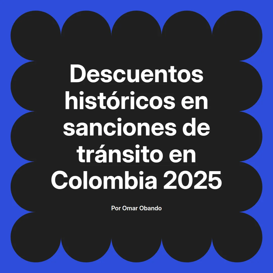 imagen destacada del post con un texto en el centro que dice Descuentos históricos en sanciones de tránsito en Colombia 2025 y abajo del texto aparece el nombre del autor Omar Obando