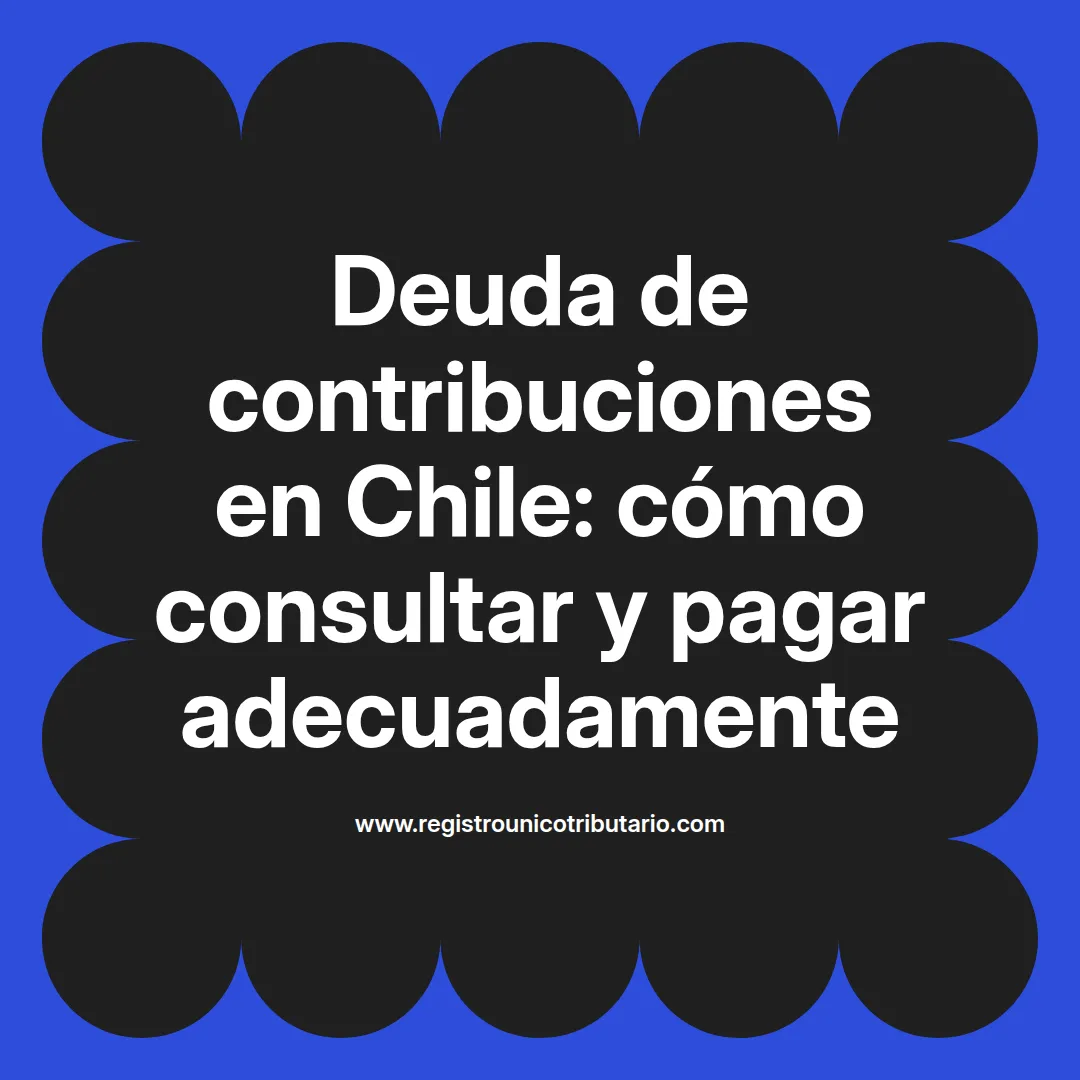 Imagen destacada sobre deuda de contribuciones en Chile y su impacto en los ciudadanos