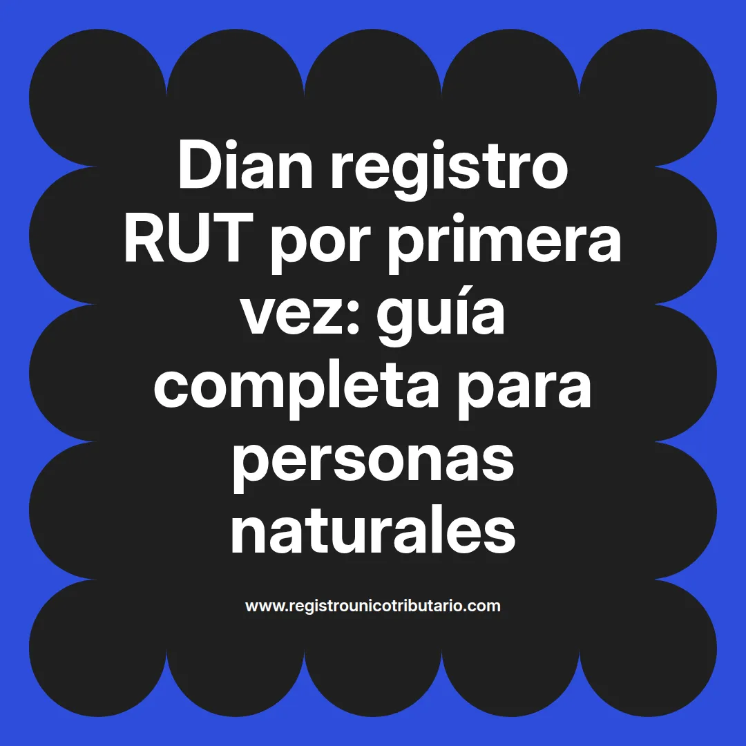 Imagen destacada sobre el proceso de dian registro rut primera vez para personas naturales virtualmente