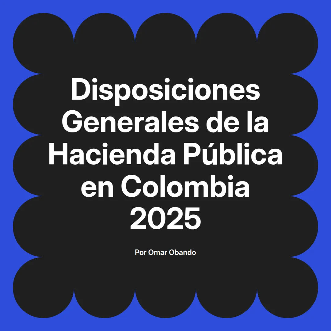 imagen destacada del post con un texto en el centro que dice Disposiciones Generales de la Hacienda Pública en Colombia 2025 y abajo del texto aparece el nombre del autor Omar Obando